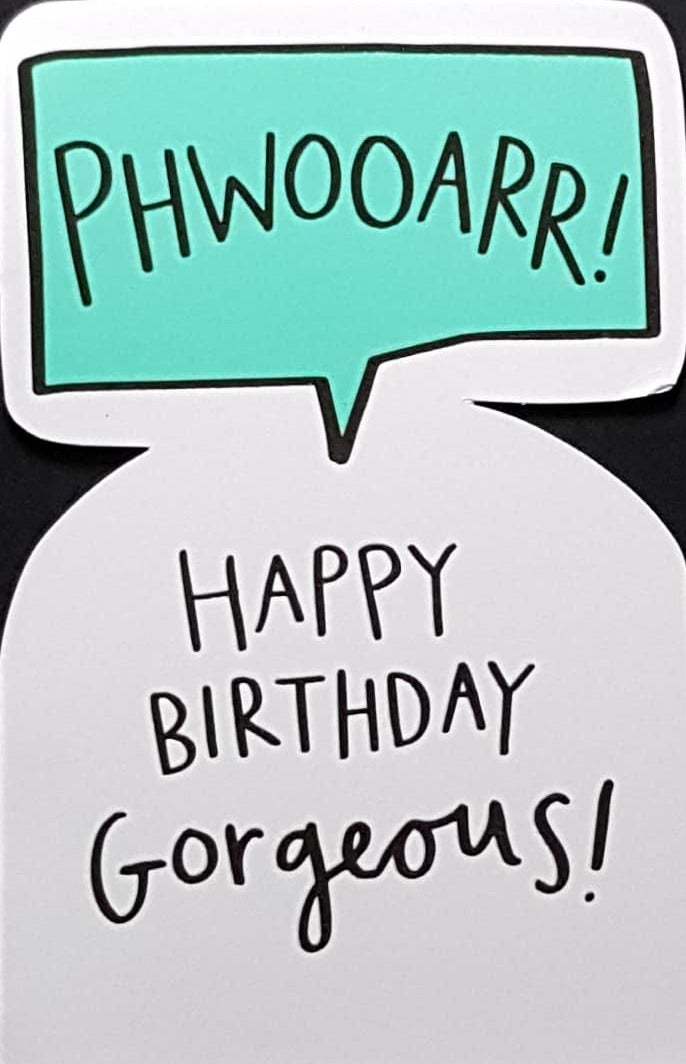 Birthday Card - Humour / Phwooarr ! Happy Birthday Gorgeous ! (Shaped)