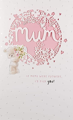 Mum Mothers Day Card - If Mum Were Flowers, I'd Pick You