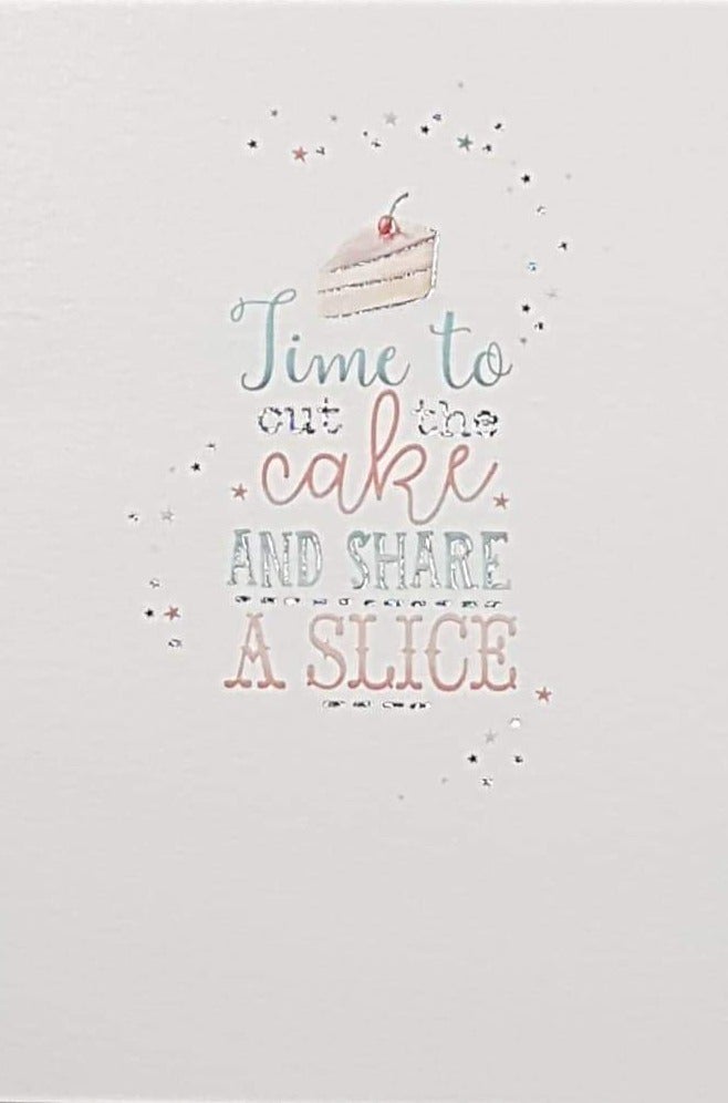 Birthday Card - General / 'Time To Out The Cake And Share A Slice'