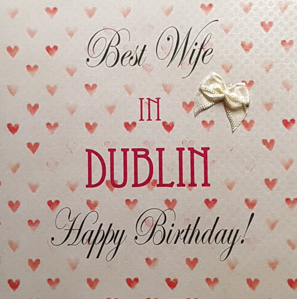 Birthday Card - Wife / 'Best Wife in Dublin' with Hearts & Bow