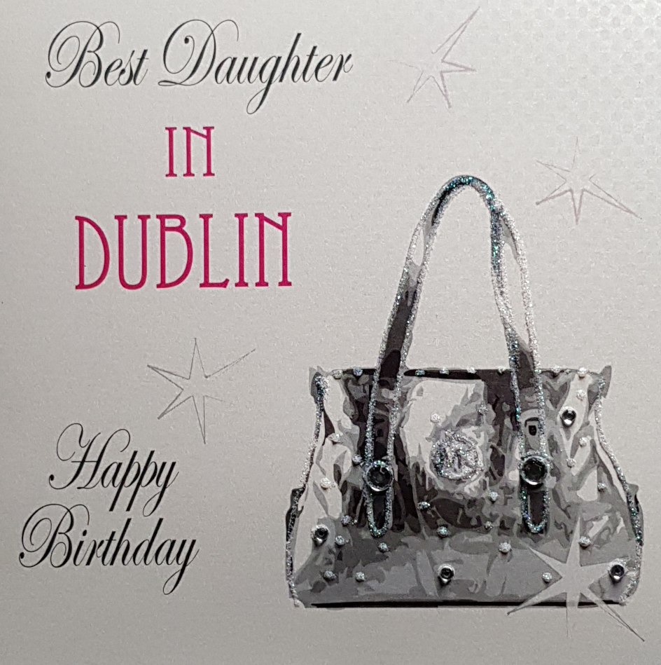Daughter Birthday Card - 'Best Daughter in Dublin' & Sparkly Handbag