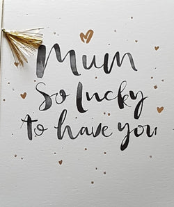 Birthday Card - Mum / So Lucky To Have You & A Gold Tinsel