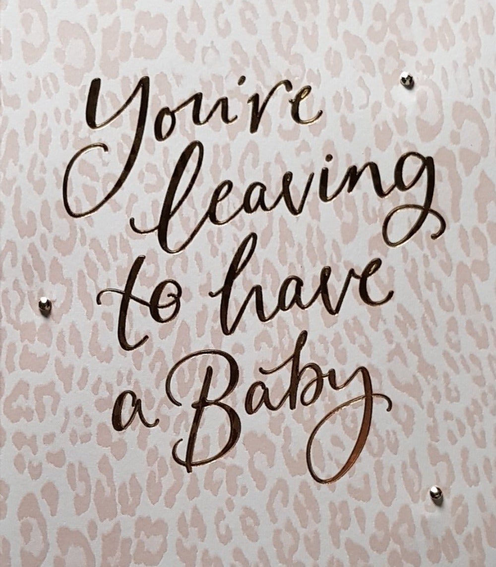 New Baby Card - General / 'You're Leaving To Have A Baby' & A Pink Pattern Cover