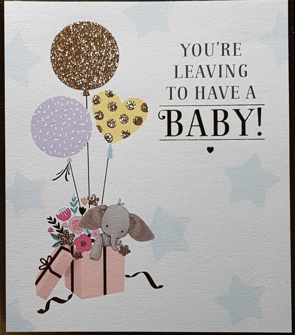 New Baby Card - General / 'You're Leaving To Have A Baby' & A Gift Box With Elephant And Balloons