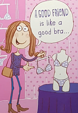 Birthday Card - A Good Friend Is Like a Good Bra... (Humour)