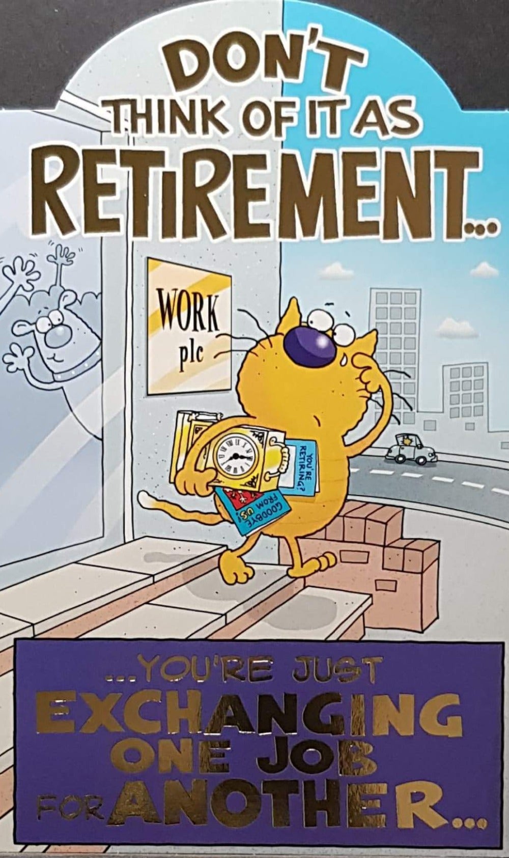Congratulations Card - Retirement / 'Exchanging One Job For Another' & A Weeping Cat