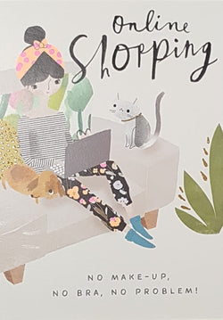 Birthday Card - General Humour / 'Online Shopping, No Make-Up. No Bra, No Problem!'