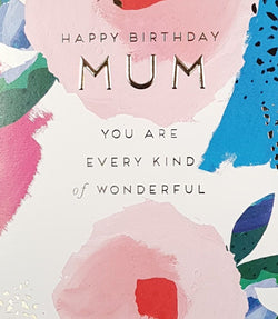 Birthday Card - Mum / 'You Are Every Kind Of Wonderful'