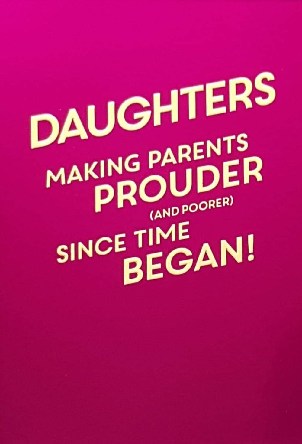 Birthday Card - Daughter / Humour / 'Prouder And Poorer'