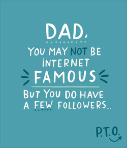 Fathers Day Card - Humour / Dad You May Not Be Internet Famous