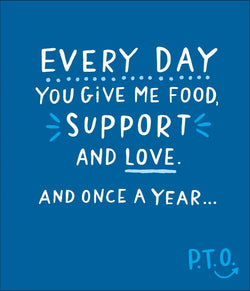 Fathers Day Card - Humour / Every Day You Give Me Food