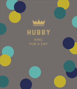 Fathers Day Card - Husband / King For A Day & A Gold Crown
