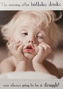 Birthday Card - Humour / Tired Toddler 'The Morning After Birthday Drinks...'