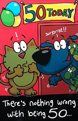 Age 50 Birthday Card - There's Nothing Wrong With Being 50...& Balloons