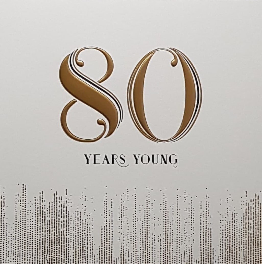 Age 80 Birthday Card - Gold '80' Years Young On A White Front