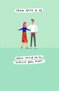 Mum From Both Of Us Mothers Day Card - Without You Would Be