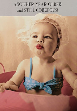 Birthday Card - Humour / Another Year Older And Still Gorgeous