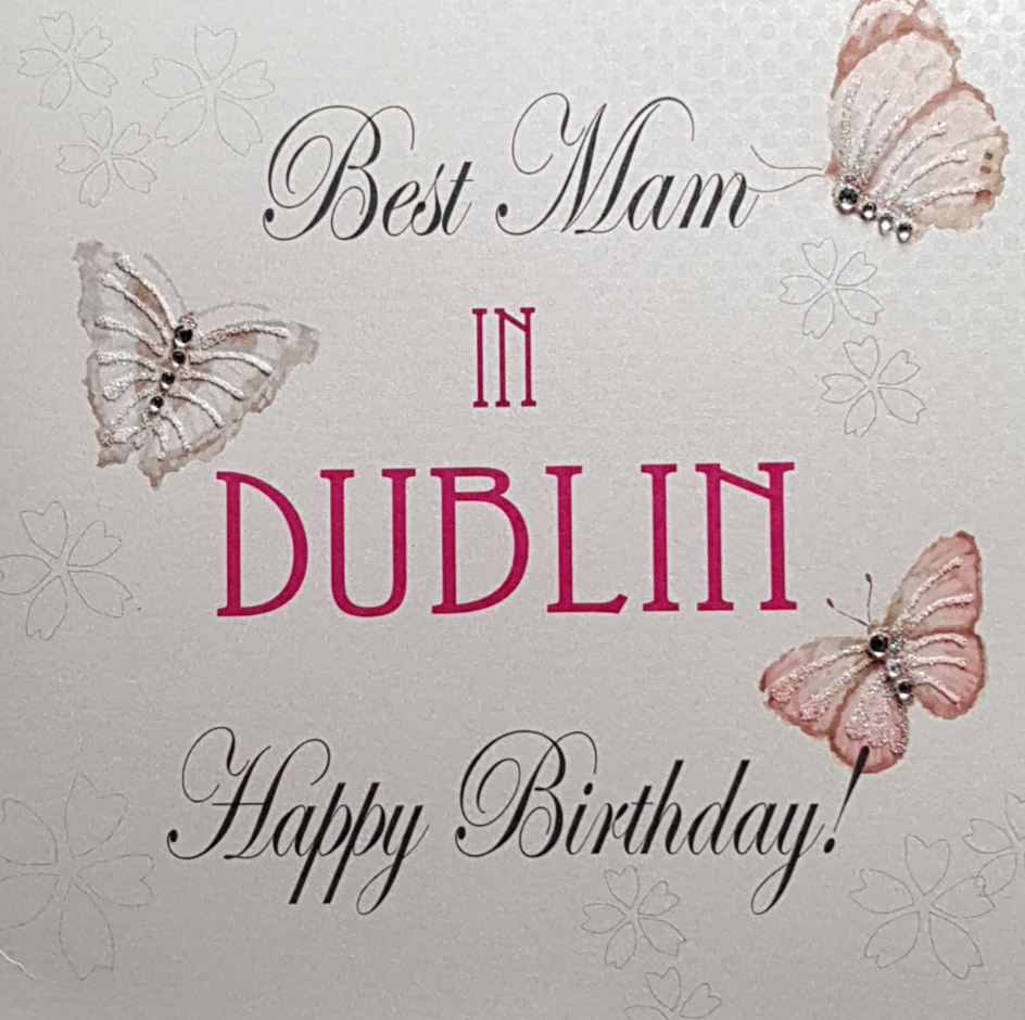 Mam Birthday Card - 'Best Mam In Dublin' & Butterflies
