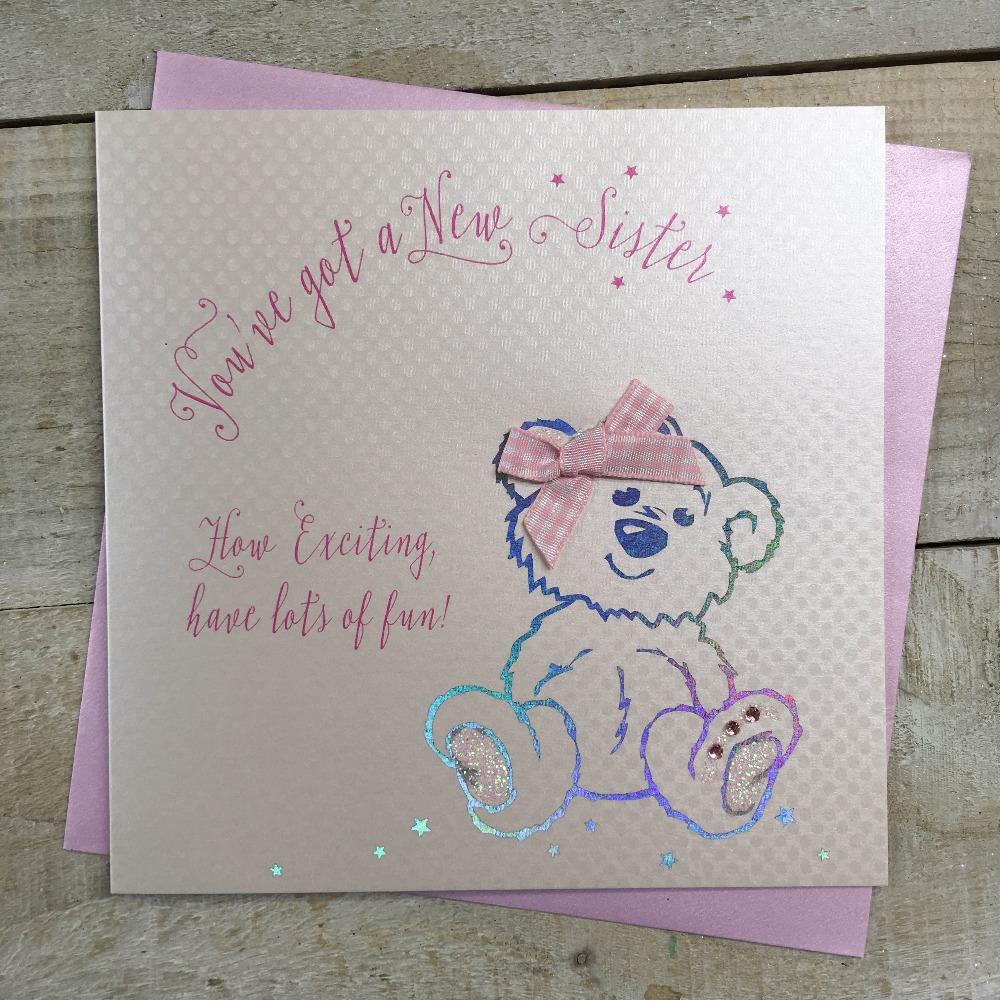 New Baby Card - Girl / You've Got A New Sister & A Teddy With A Pink Bow