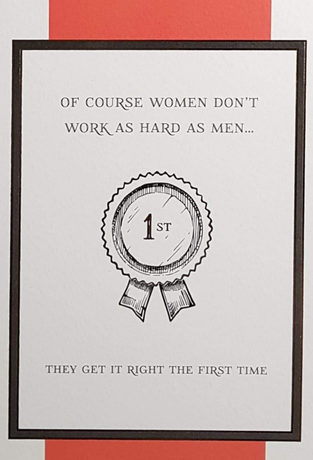 Birthday Card - Humour / Women Don't Work As Hard As Men