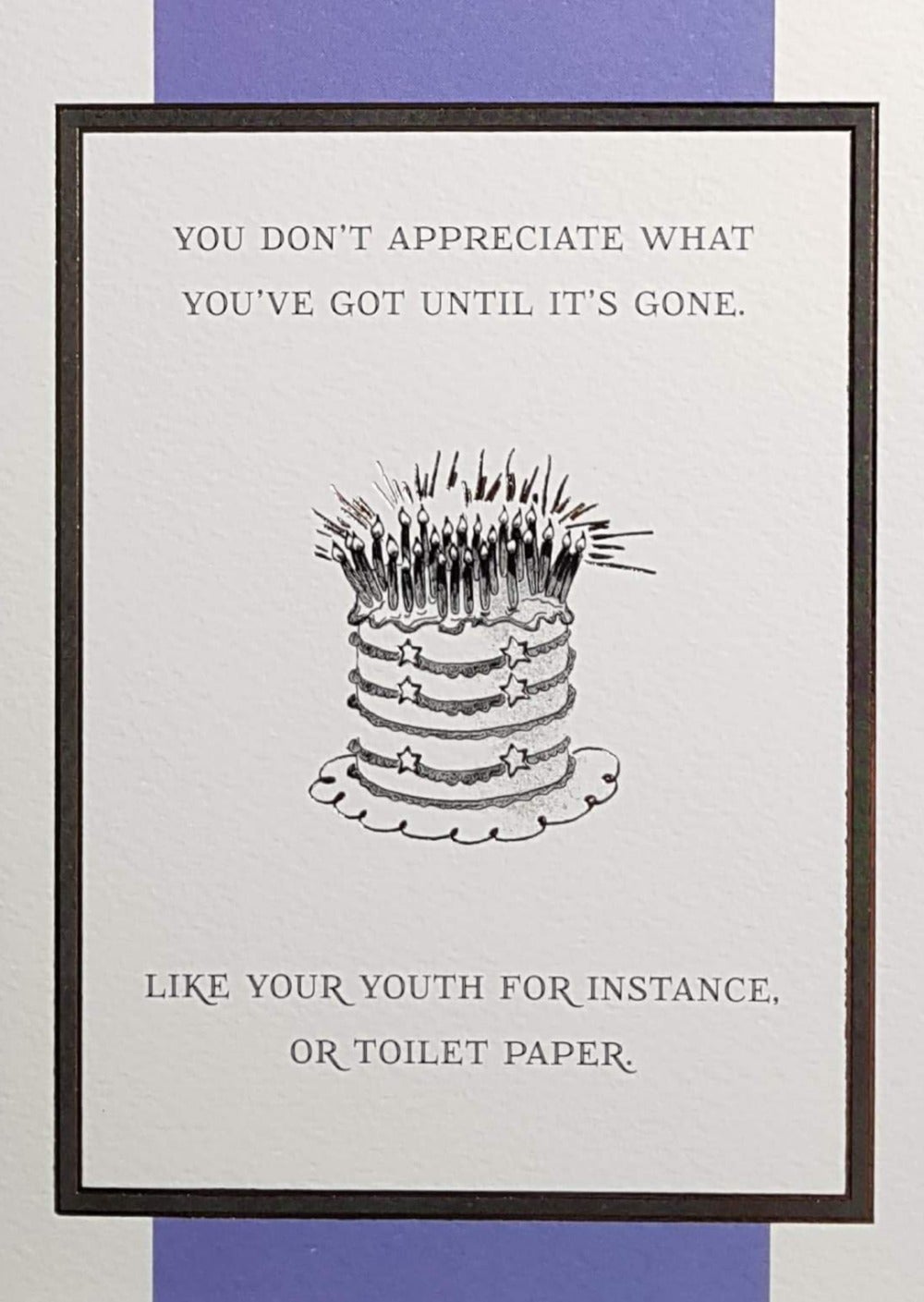 Birthday Card - Humour / You Don't Appreciate What You've Got Until It's Gone