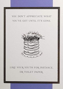 Birthday Card - Humour / You Don't Appreciate What You've Got Until It's Gone