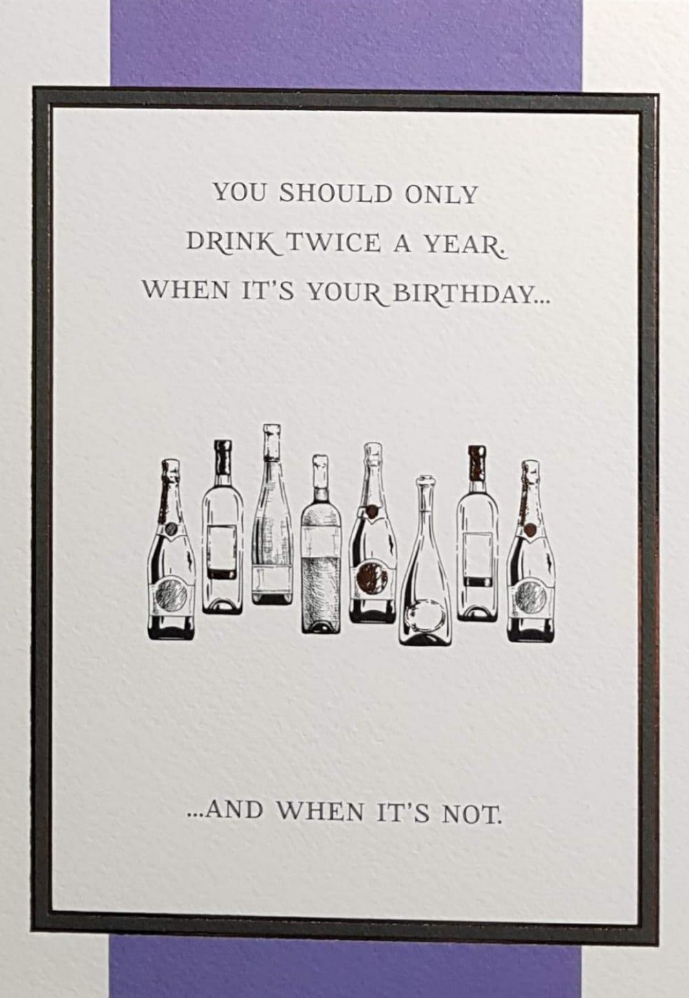 Birthday Card - Humour / You Should Only Drink Twice A Year