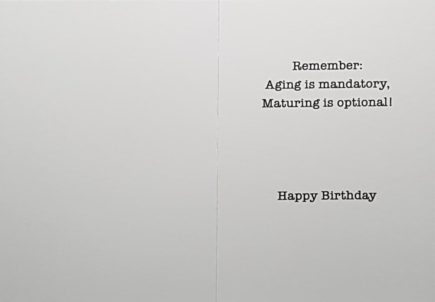 Birthday Card - Aging Is Mandatory, Maturing Is Optional!