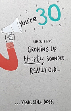 Age 30 Birthday Card - 30 Sounded Really Old... Yeah, Still Does.