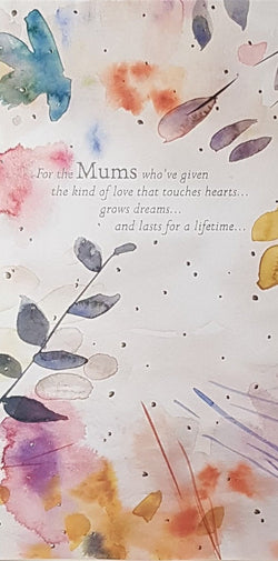 Mum Mothers Day Card - For The Mums Who've Given The Kind Of Love...
