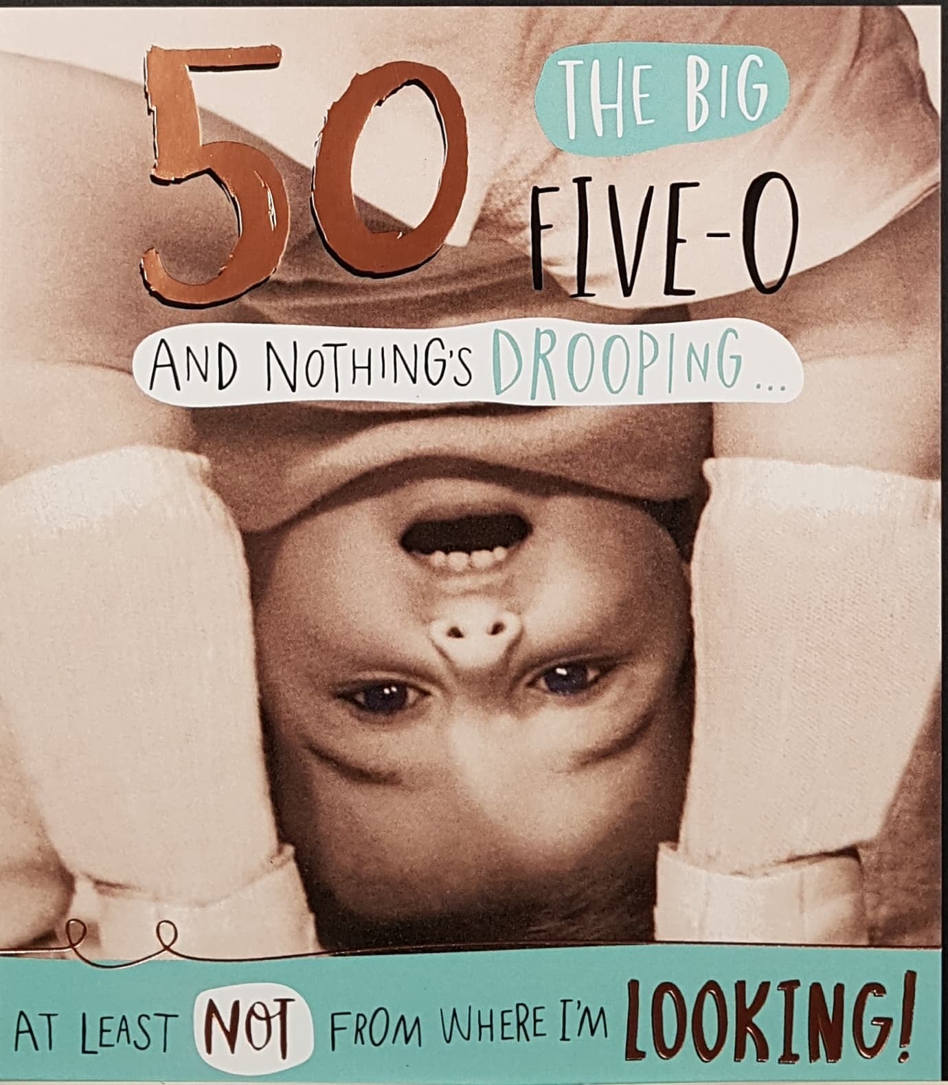 Age 50 Birthday Card - Humour / '...And Nothing's Drooping...'
