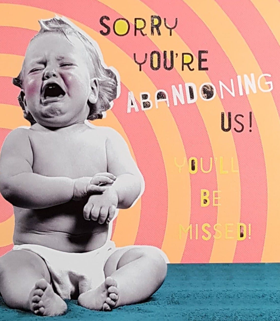 Leaving Card - 'Sorry You're Abandoning Us!' & A Baby Crying
