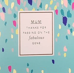 Mum Mothers Day Card - Thanks For Passing on the Fabulous Gene