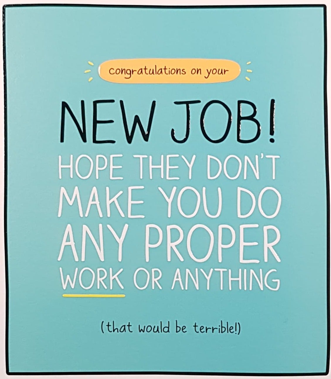 Congratulations Card - New Job / Hope They Don't Make You Do Work (Humour)