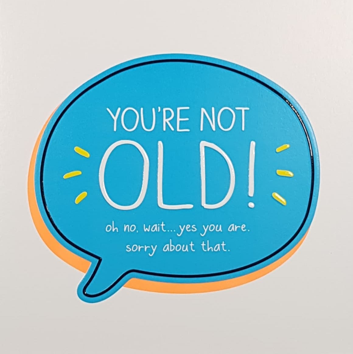 Birthday Card - General Humour / You're Not Old! Oh, Yes You Are...