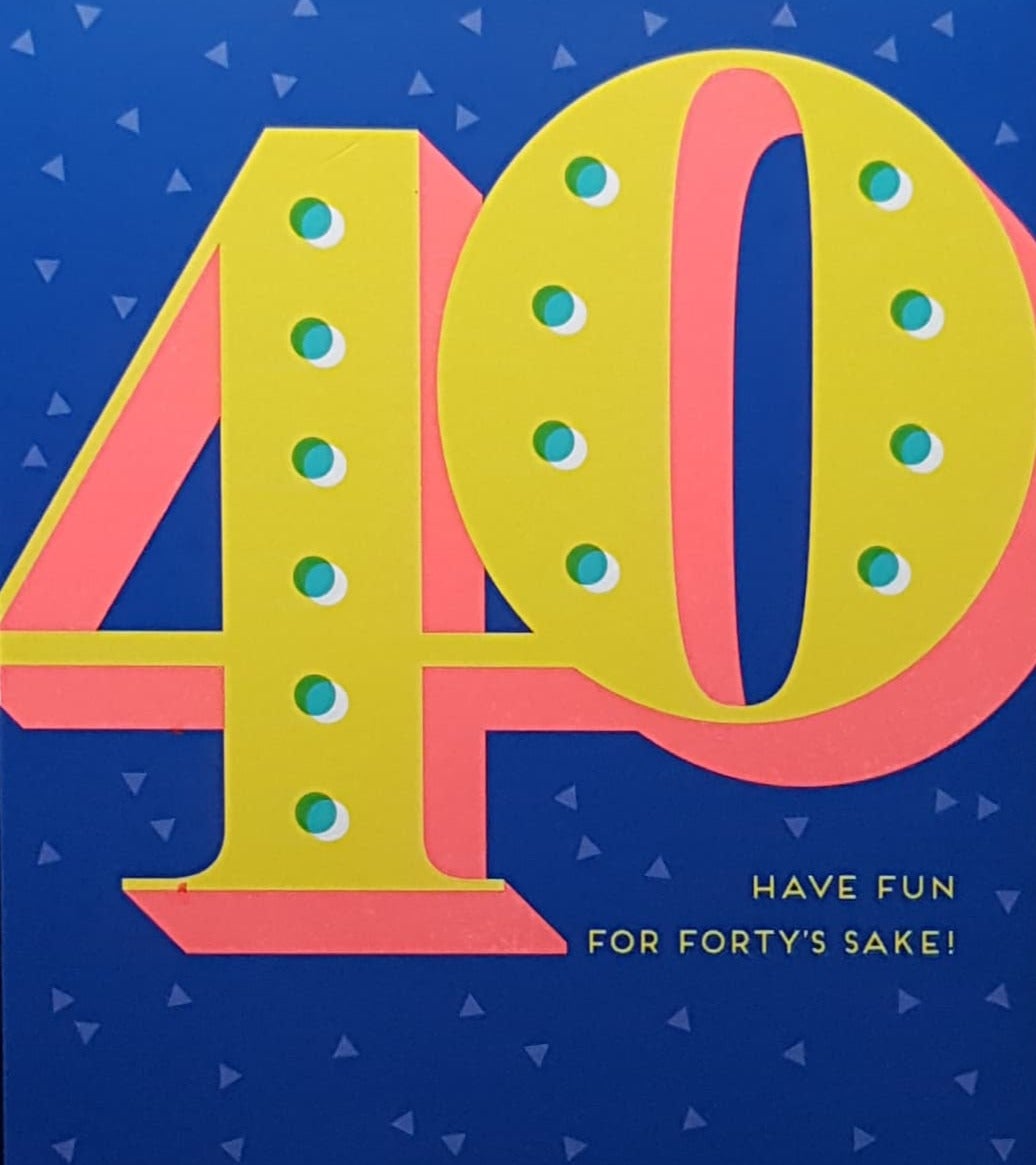 Age 40 Birthday Card - 'Have Fun For Forty's Sake!'